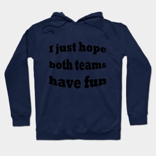 Nfl i just hope bothh teams have fun Hoodie